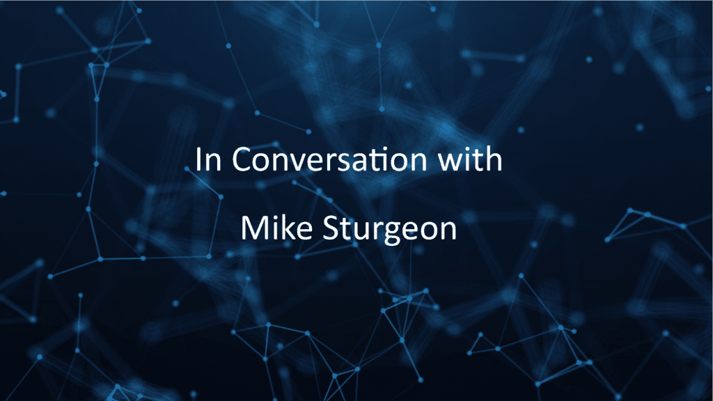 In Conversation with: Mike Sturgeon